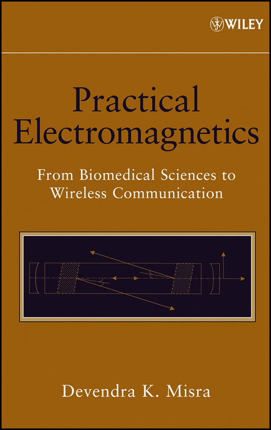 Practical Electromagnetics; From Biomedical Sciences to Wireless Communication (Hardback) 9780471748656