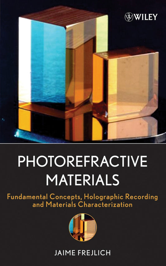 Photorefractive Materials; Fundamental Concepts, Holographic Recording and Materials Characterization (Hardback) 9780471748663