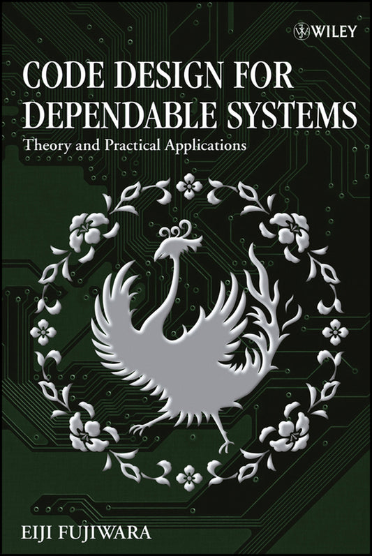 Code Design for Dependable Systems; Theory and Practical Applications (Hardback) 9780471756187