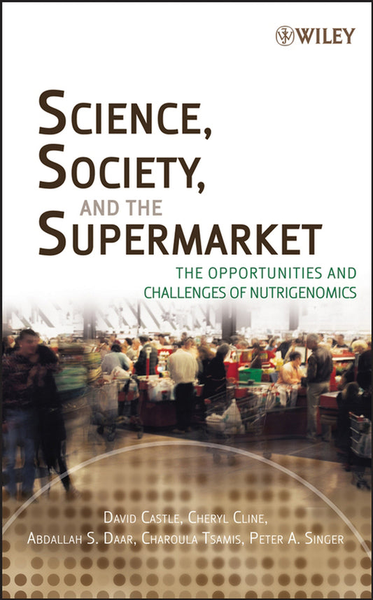 Science, Society, and the Supermarket; The Opportunities and Challenges of Nutrigenomics (Hardback) 9780471770008