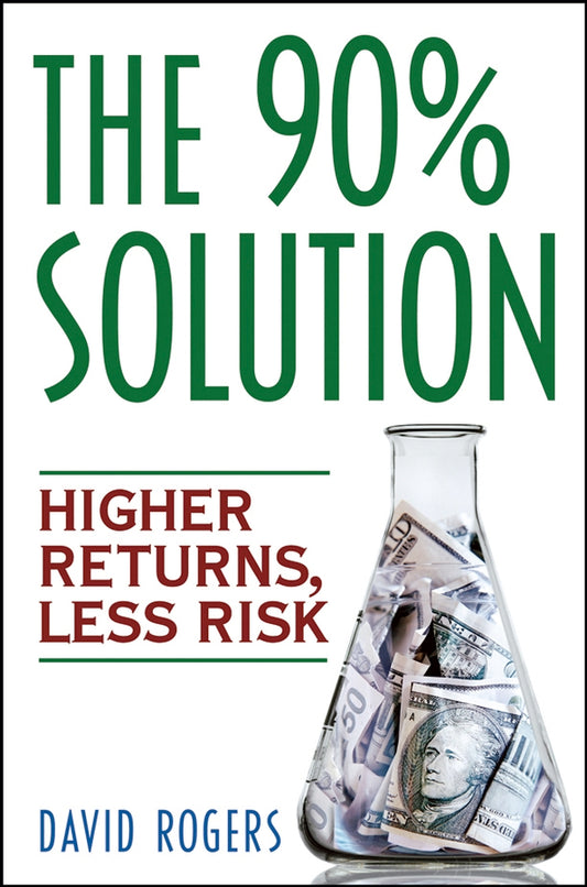 The 90% Solution; Higher Returns, Less Risk (Hardback) 9780471770817
