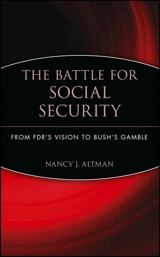 The Battle for Social Security; From FDR's Vision To Bush's Gamble (Hardback) 9780471771722