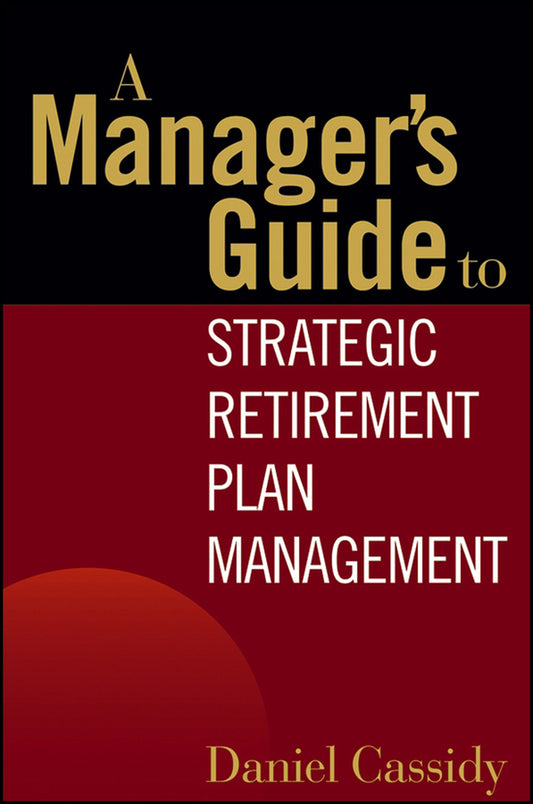 A Manager's Guide to Strategic Retirement Plan Management (Hardback) 9780471771739