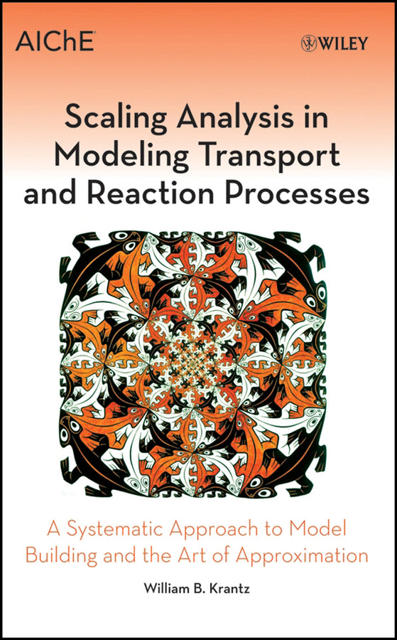 Scaling Analysis in Modeling Transport and Reaction Processes; A Systematic Approach to Model Building and the Art of Approximation (Hardback) 9780471772613