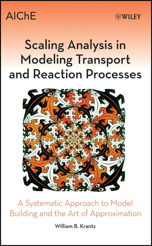 Scaling Analysis in Modeling Transport and Reaction Processes; A Systematic Approach to Model Building and the Art of Approximation (Hardback) 9780471772613