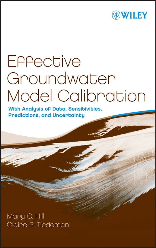 Effective Groundwater Model Calibration; With Analysis of Data, Sensitivities, Predictions, and Uncertainty (Hardback) 9780471776369