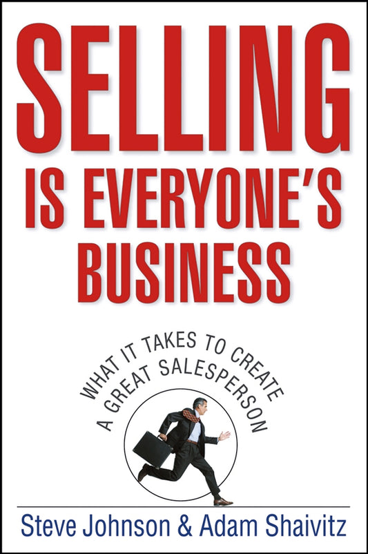 Selling is Everyone's Business; What it Takes to Create a Great Salesperson (Hardback) 9780471776734