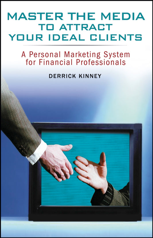 Master the Media to Attract Your Ideal Clients; A Personal Marketing System for Financial Professionals (Paperback / softback) 9780471780342