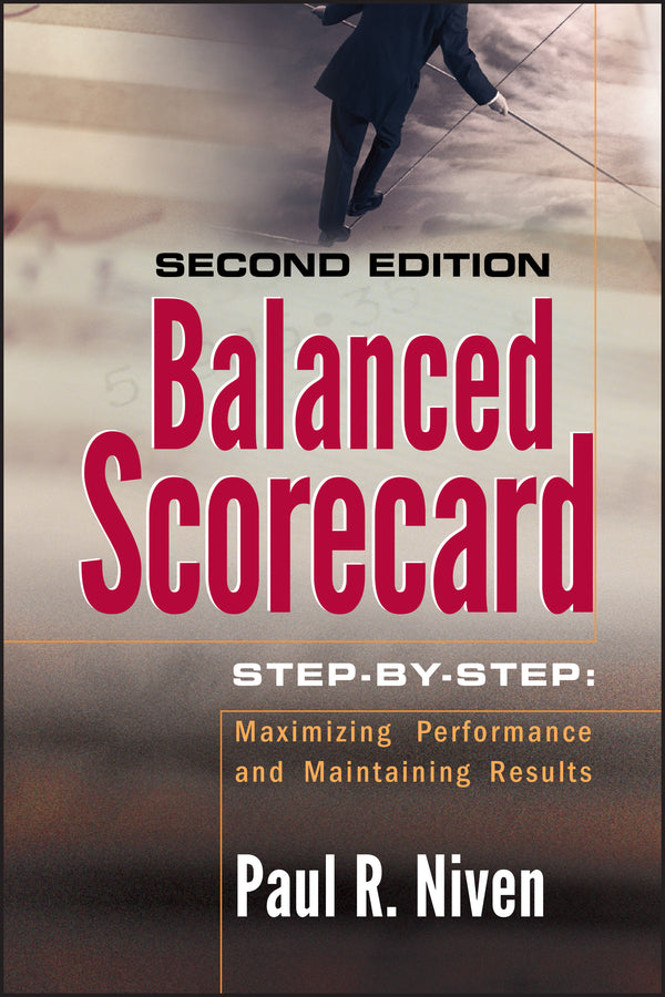 Balanced Scorecard Step-by-Step; Maximizing Performance and Maintaining Results (Hardback) 9780471780496