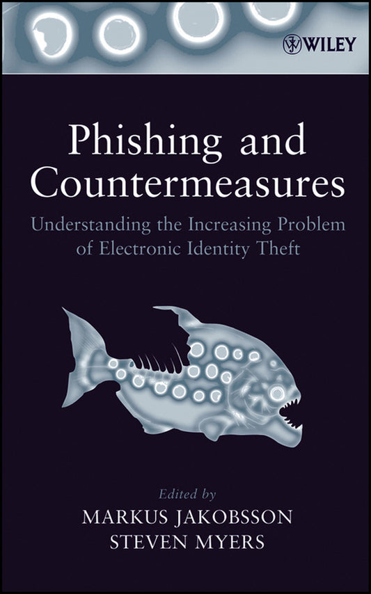 Phishing and Countermeasures; Understanding the Increasing Problem of Electronic Identity Theft (Hardback) 9780471782452