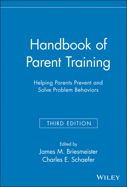 Handbook of Parent Training; Helping Parents Prevent and Solve Problem Behaviors (Hardback) 9780471789970