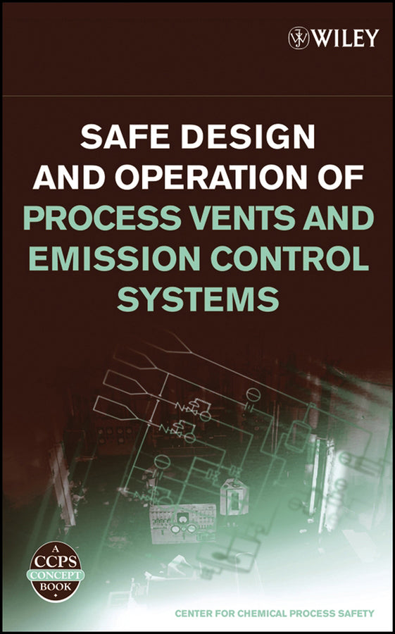 Safe Design and Operation of Process Vents and Emission Control Systems (Hardback) 9780471792963