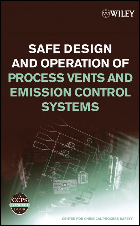 Safe Design and Operation of Process Vents and Emission Control Systems (Hardback) 9780471792963