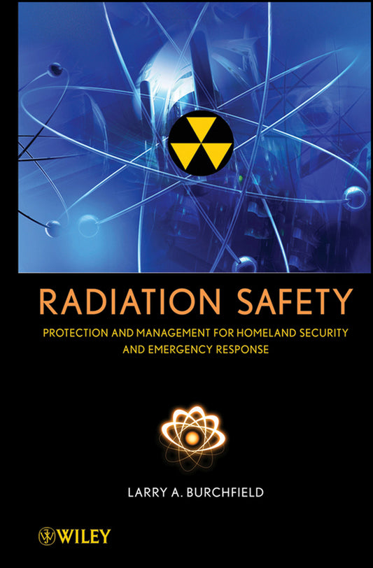 Radiation Safety; Protection and Management for Homeland Security and Emergency Response (Hardback) 9780471793335