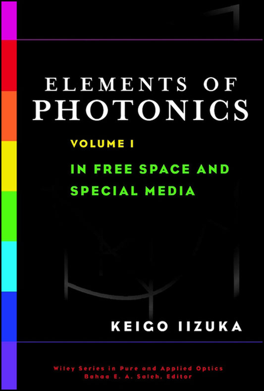 Elements of Photonics, Volume I; In Free Space and Special Media (Hardback) 9780471839385