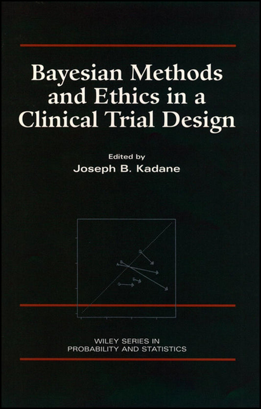 Bayesian Methods and Ethics in a Clinical Trial Design (Hardback) 9780471846802