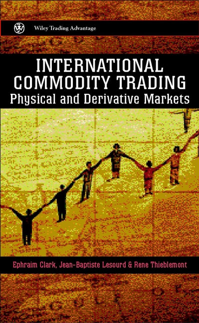 International Commodity Trading; Physical and Derivative Markets (Hardback) 9780471852100