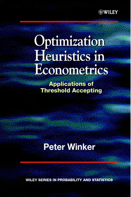 Optimization Heuristics in Econometrics; Applications of Threshold Accepting (Hardback) 9780471856313