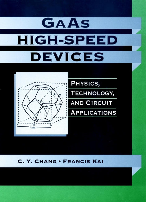 GaAs High-Speed Devices; Physics, Technology, and Circuit Applications (Hardback) 9780471856412