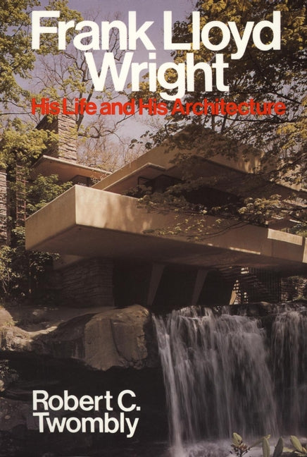 Frank Lloyd Wright; His Life and His Architecture (Paperback / softback) 9780471857976
