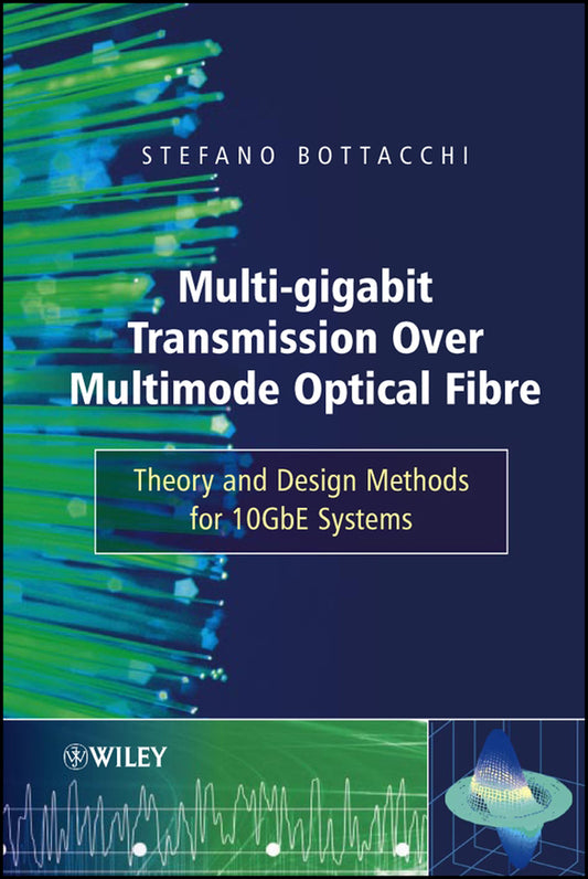 Multi-Gigabit Transmission over Multimode Optical Fibre; Theory and Design Methods for 10GbE Systems (Hardback) 9780471891758