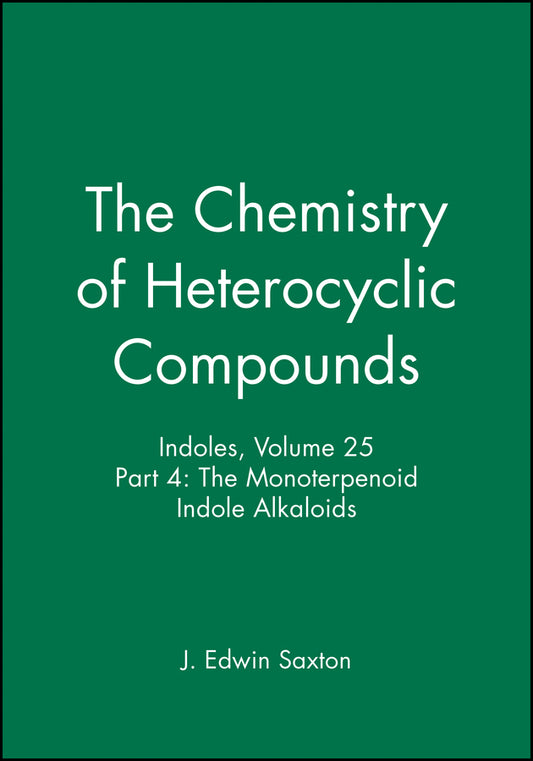 Indoles, Volume 25, Part 4; The Monoterpenoid Indole Alkaloids (Hardback) 9780471897484