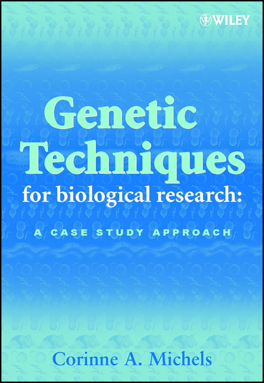 Genetic Techniques for Biological Research; A Case Study Approach (Hardback) 9780471899198