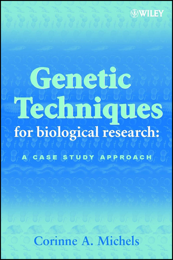 Genetic Techniques for Biological Research; A Case Study Approach (Paperback / softback) 9780471899211