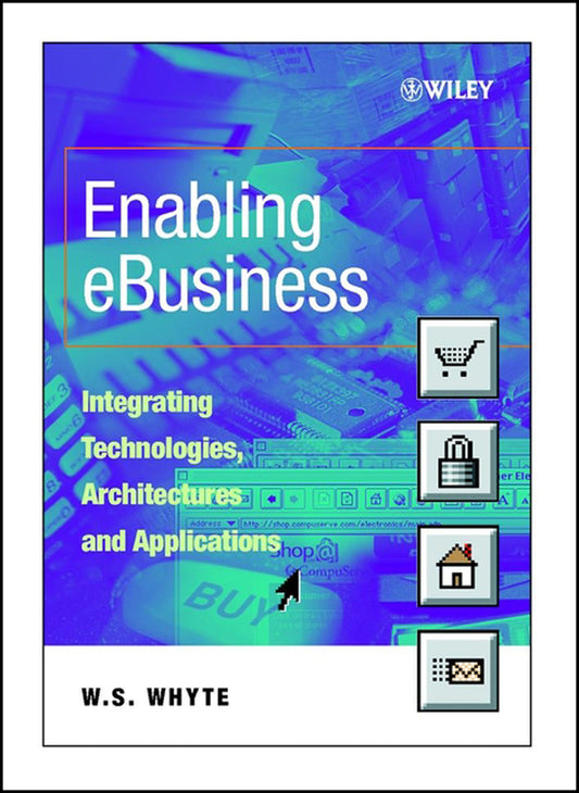 Enabling eBusiness; Integrating Technologies, Architectures and Applications (Paperback / softback) 9780471899419