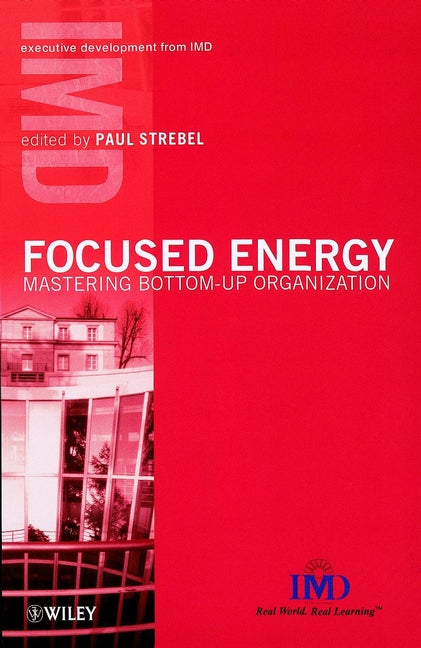 Focused Energy; Mastering Bottom-Up Organization (Hardback) 9780471899716