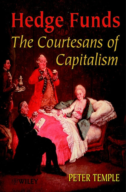 Hedge Funds; Courtesans of Capitalism (Hardback) 9780471899730
