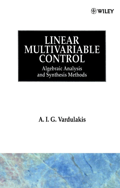 Linear Multivariable Control; Algebraic Analysis and Synthesis Methods (Hardback) 9780471928591