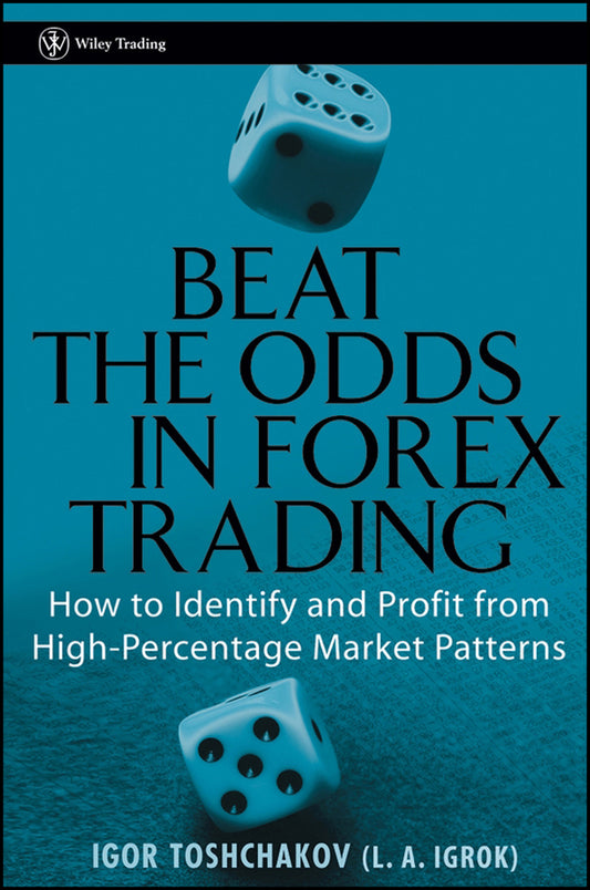 Beat the Odds in Forex Trading; How to Identify and Profit from High Percentage Market Patterns (Hardback) 9780471933311