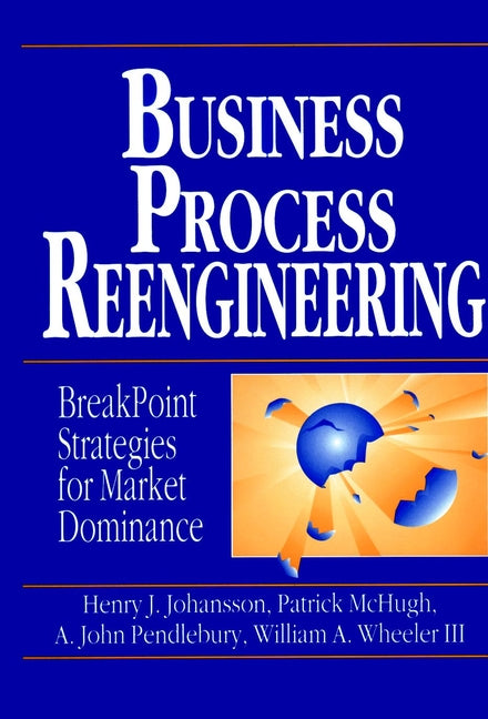Business Process Reengineering; Breakpoint Strategies for Market Dominance (Hardback) 9780471938835