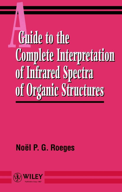 A Guide to the Complete Interpretation of Infrared Spectral of Organic Structures (Hardback) 9780471939986