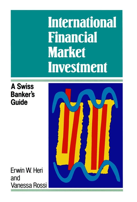 International Financial Market Investment; A Swiss Banker's Guide (Hardback) 9780471941682
