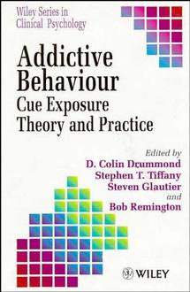 Addictive Behaviour; Cue Exposure Theory and Practice (Hardback) 9780471944546