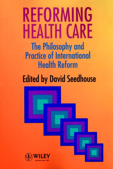 Reforming Health Care; The Philosophy and Practice of International Health Reform (Paperback / softback) 9780471953258