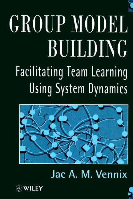 Group Model Building; Facilitating Team Learning Using System Dynamics (Hardback) 9780471953555