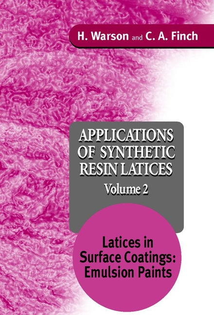 Applications of Synthetic Resin Latices, Latices in Surface Coatings - Emulsion Paints (Hardback) 9780471954613
