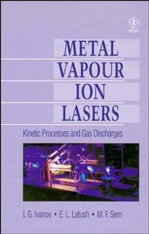 Metal Vapour Ion Lasers; Kinetic Processes and Gas Discharges (Hardback) 9780471955634