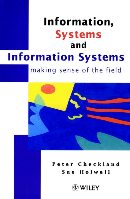 Information, Systems and Information Systems; Making Sense of the Field (Hardback) 9780471958208