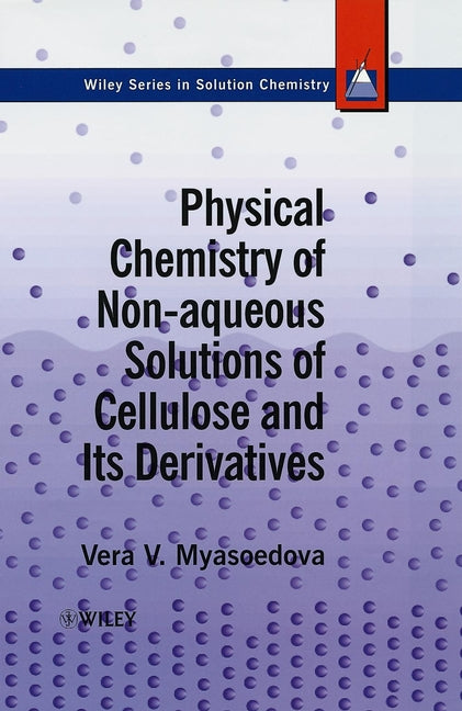 Physical Chemistry of Non-aqueous Solutions of Cellulose and Its Derivatives (Hardback) 9780471959243