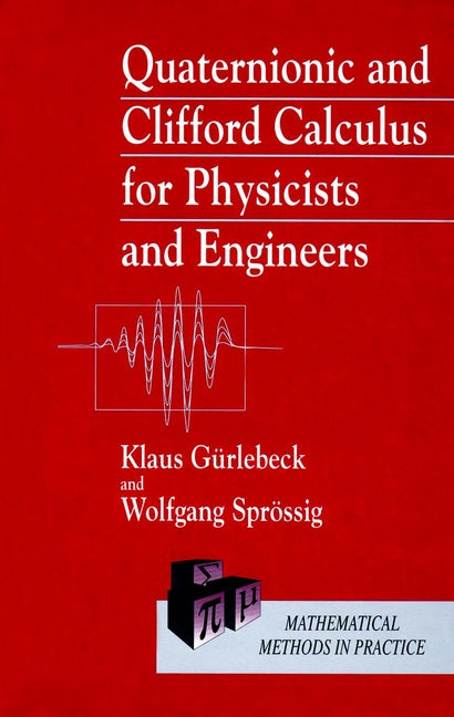 Quaternionic and Clifford Calculus for Physicists and Engineers (Hardback) 9780471962007