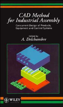 CAD Method for Industrial Assembly; Concurrent Design of Products, Equipment and Control Systems (Hardback) 9780471962618