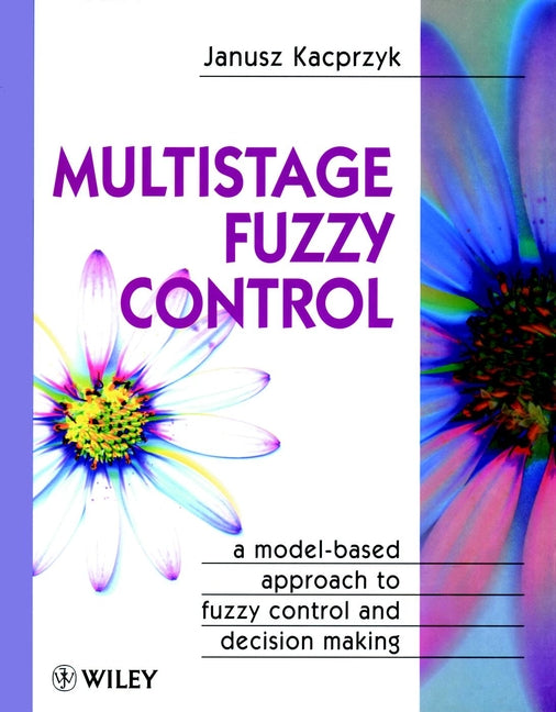 Multistage Fuzzy Control; A Model-Based Approach to Fuzzy Control and Decision Making (Hardback) 9780471963479
