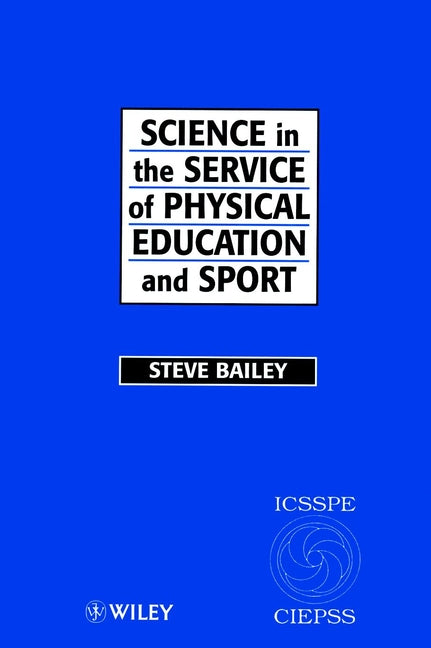 Science in the Service of Physical Education and Sport; The Story of the International Council of Sport Science and Physical Education 1956 - 1996 (Hardback) 9780471969242