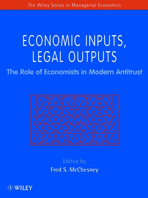 Economic Inputs, Legal Outputs; The Role of Economists in Modern Antitrust (Hardback) 9780471970743
