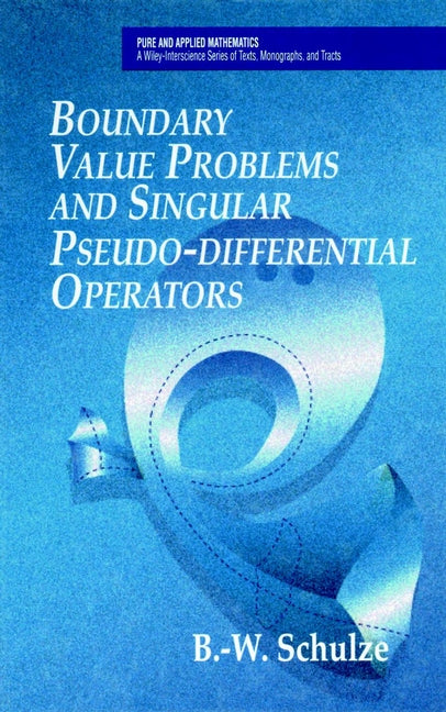 Boundary Value Problems and Singular Pseudo-Differential Operators (Hardback) 9780471975571