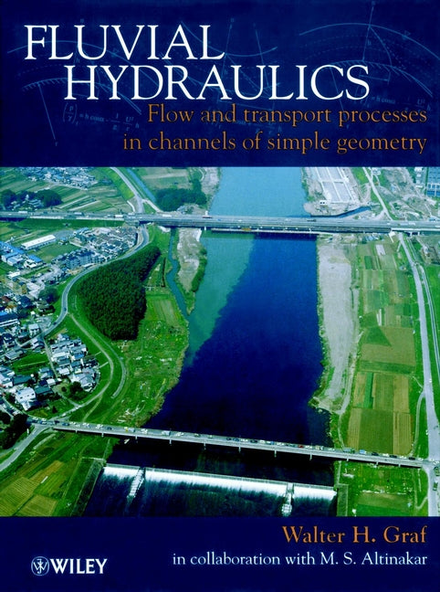 Fluvial Hydraulics; Flow and Transport Processes in Channels of Simple Geometry (Hardback) 9780471977148